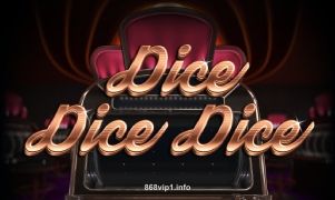 Dice Dice Dice tại 868vip